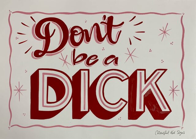 Handpainted original signed poster-'Don't be a Dick' in red oil based paints on white hot press watercolour paper A3